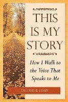 bokomslag This Is My Story: How I Walk to the Voice That Speaks to Me