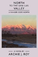 North to the San Luis Valley: A Ranger Goes North 1