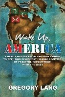 bokomslag Wake Up, America: A Handy Western Man's/Woman's Guide to Refuting Dishonest Islamic Recitals of Peaceful Coexistence with the West