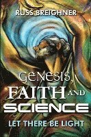 bokomslag Genesis, Faith and Science: Let There Be Light