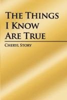 Cheryl Story - The Things I Know Are True, Häftad