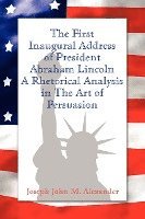 bokomslag The First Inaugural Address of President Abraham Lincoln: A Rhetorical Analysis in The Art of Persuasion