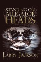 Larry Jackson - Standing on Alligator Heads, Häftad
