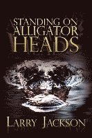 Standing on Alligator Heads 1