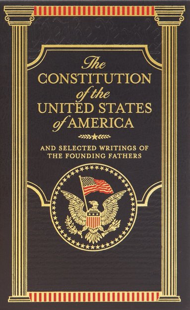 Various - Constitution of the United States of America and Selected Writings of the Founding Fathers, Inbunden