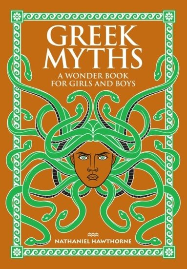 Nathaniel Hawthorne - Greek Myths: A Wonder Book for Girls and Boys, Inbunden