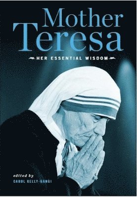 Mother Teresa: Her Essential Wisdom 1