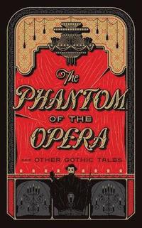 bokomslag The Phantom of the Opera and Other Gothic Tales