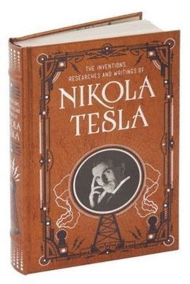 Inventions, Researches and Writings of Nikola Tesla (Barnes & Noble Collectible Classics: Omnibus Edition) 1