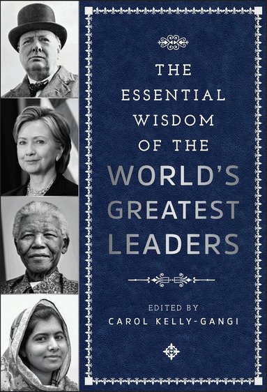 Carol Kelly-Gangi - Essential Wisdom of the World's Greatest Leaders, Inbunden