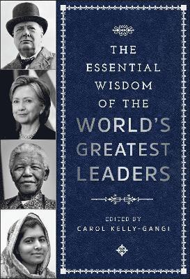 Carol Kelly-Gangi - Essential Wisdom of the World's Greatest Leaders, Inbunden