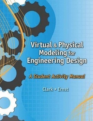 Virtual and Physical Modeling for Engineering Design: A Student  Activity Manual for Karsnitz/Hutchinson/O'Brien's Engineering Design: An Introduction
