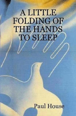 Paul House - Little Folding of the Hands to Sleep, Häftad