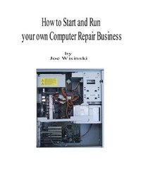 bokomslag How to Start and Run Your Own Computer Repair Business