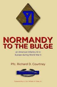 bokomslag Normandy to the Bulge: An American Infantry GI in Europe During World War II