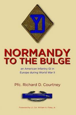 Pfc. Richard D. Courtney, Pfc Richard D. Courtney - Normandy to the Bulge: An American Infantry GI in Europe During World War II, Häftad
