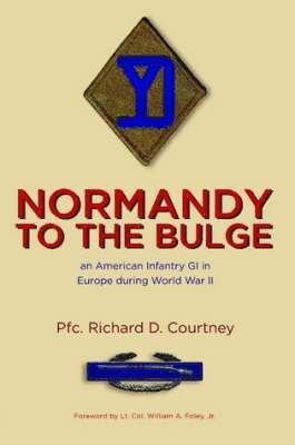 Normandy to the Bulge: An American Infantry GI in Europe During World War II 1