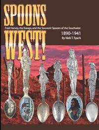 bokomslag Spoons West! Fred Harvey, the Navajo, and the Souvenir Spoons of the Southwest 1890-1941