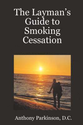Anthony Parkinson, D.C., D. C. Anthony Parkinson - Layman's Guide to Smoking Cessation, Häftad