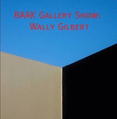 Catalog of the BAAK Gallery Show of Wally Gilbert 1