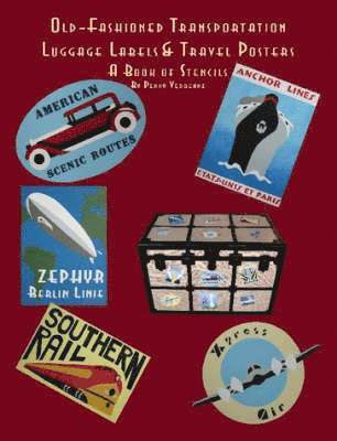 Old Fashioned Transportation Luggage Labels & Travel Posters: A Book of Stencils 1