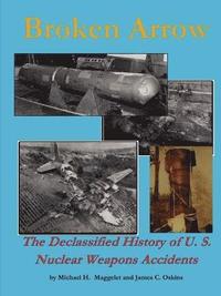 bokomslag Broken Arrow - the Declassified History of U.S. Nuclear Weapons Accidents