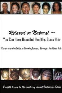 bokomslag Relaxed or Natural ~ You Can Have Beautiful, Black, Healthy, Hair