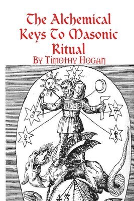 bokomslag The Alchemical Keys To Masonic Ritual