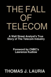 bokomslag The Fall of Telecom: A Wall Street Analyst's True Story of The Telecom Industry