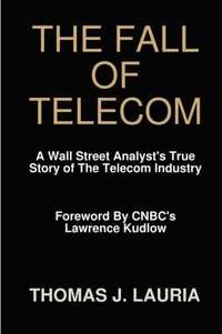 bokomslag The Fall of Telecom: A Wall Street Analyst's True Story of The Telecom Industry