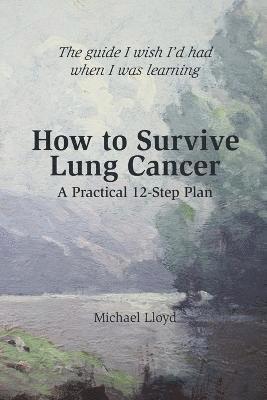 Michael Lloyd - How to Survive Lung Cancer - A Practical 12-Step Plan, Häftad