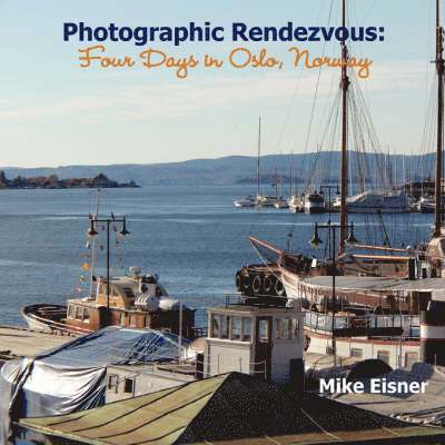 Mike Eisner - Photographic Rendezvous: Four Days in Oslo, Norway, Häftad