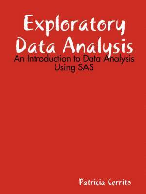 Patricia Cerrito - Exploratory Data Analysis: An Introduction to Data Analysis Using SAS, Häftad
