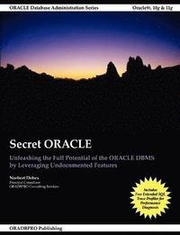 bokomslag Secret Oracle -- Unleashing the Full Potential of the Oracle Dbms by Leveraging Undocumented Features