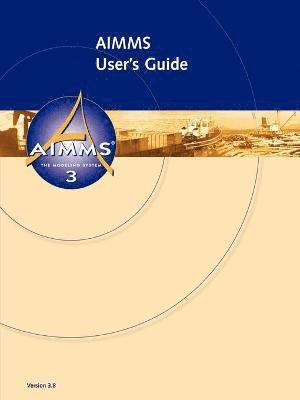 AIMMS 3.8 - User's Guide 1