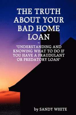 bokomslag Truth About Your Bad Home Loan