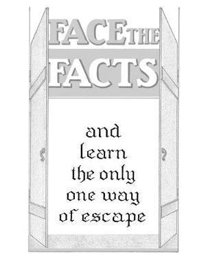 Face The Facts and Learn the Only One Way of Escape 1