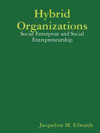 bokomslag Hybrid Organizations: Social Enterprise and Social Entrepreneurship