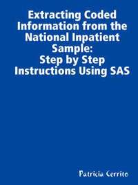 bokomslag Step by Step Instructions to Extract Coded Information from the National Inpatient Sample (NIS)