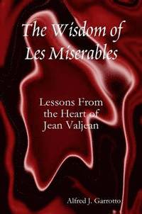 bokomslag The Wisdom of Les Miserables: Lessons From the Heart of Jean Valjean