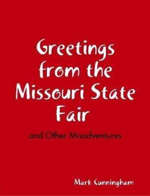 Greetings from the Missouri State Fair and Other Misadventures 1