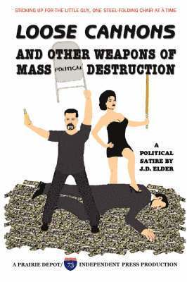 Loose Cannons and Other Weapons of Mass Political Destruction 1