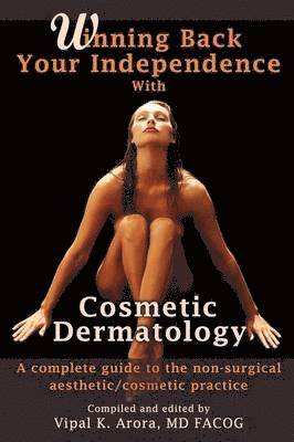 bokomslag Winning Back Your Independence with Cosmetic Dermatology: A Complete Guide to the Non-Surgical Aesthetic/Cosmetic Practice