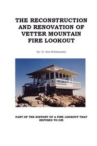 bokomslag Reconstruction and Renovation of Vetter Mountain Fire Lookout