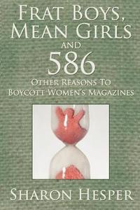 bokomslag Frat Boys, Mean Girls and 586 Other Reasons to Boycott Women's Magazines