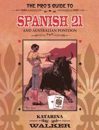 bokomslag The Pro's Guide to Spanish 21 and Australian Pontoon