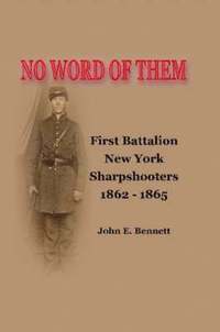 bokomslag No Word of Them: First Battalion New York Sharpshooters, 1862-1865