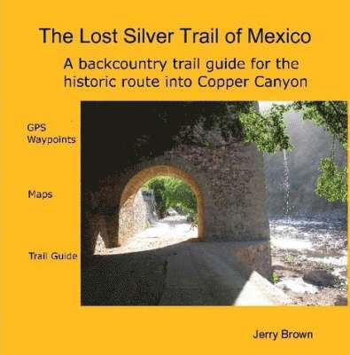The Lost Silver Trail of Mexico 1