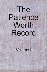 bokomslag The Patience Worth Record: Volume I