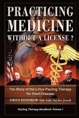 bokomslag Practicing Medicine Without A License? The Story of the Linus Pauling Therapy for Heart Disease